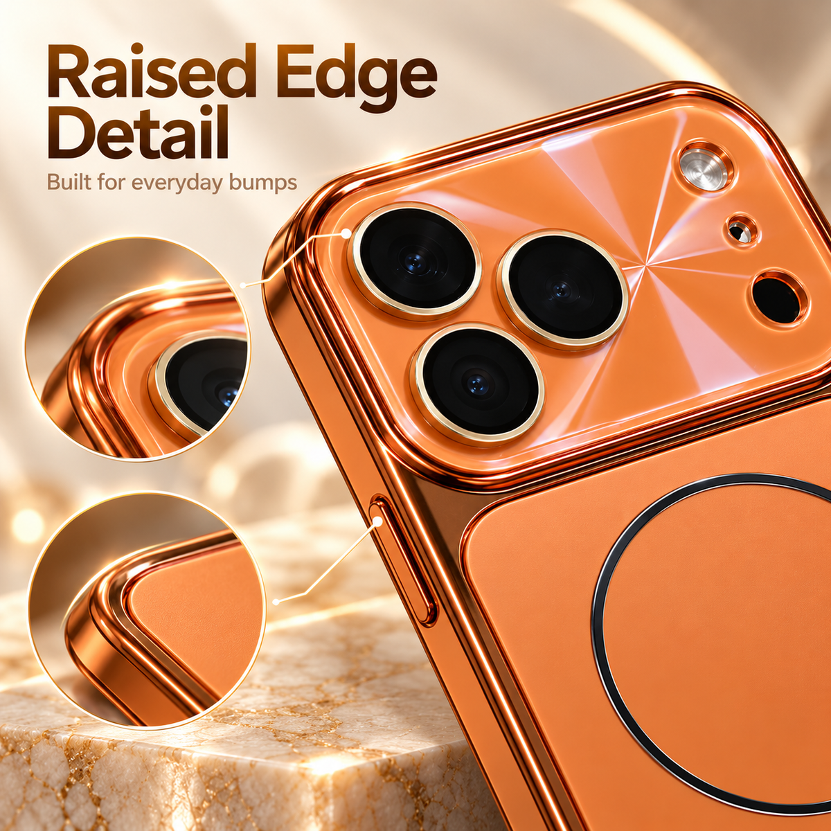Raised edge detail — built for everyday bumps